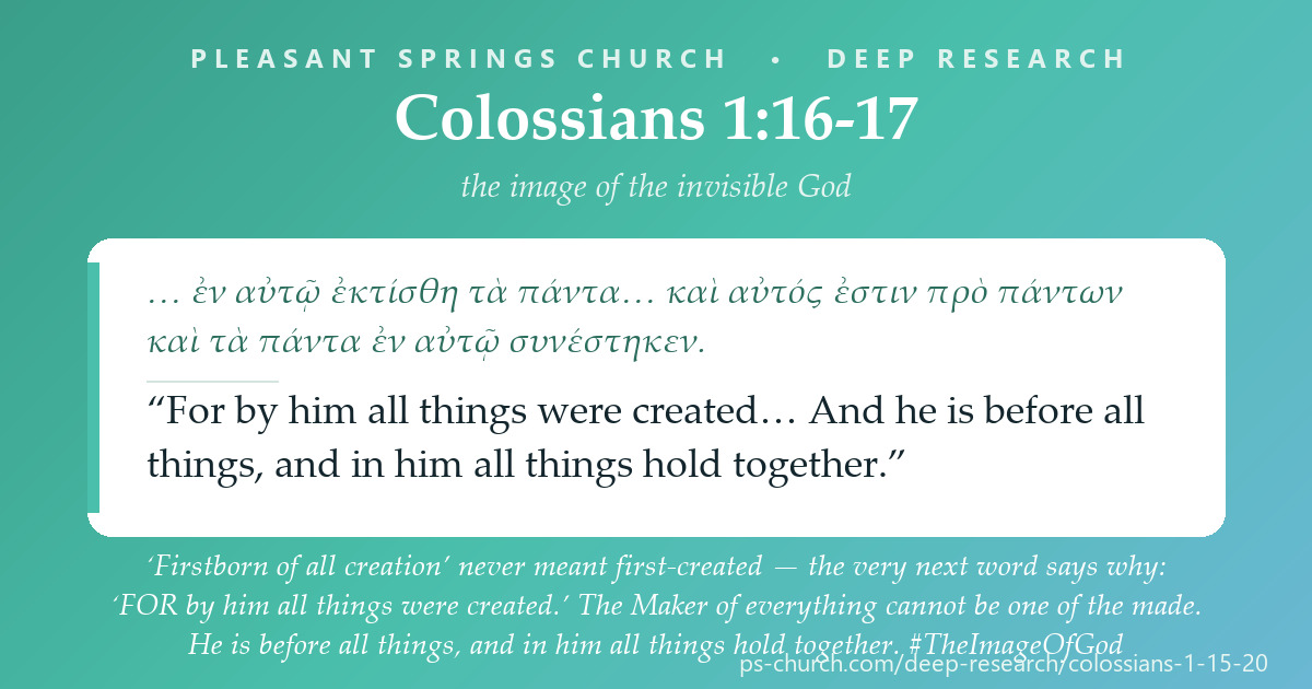 Share card &mdash; ‘Firstborn of all creation’ never meant first-created — the very next word says why: ‘FOR by him all things were created.’ The Maker of everything cannot be one of the made. He is before all things, and in him all things hold together. #TheImageOfGod