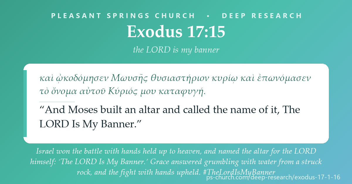 Share card &mdash; Israel won the battle with hands held up to heaven, and named the altar for the LORD himself: ‘The LORD Is My Banner.’ Grace answered grumbling with water from a struck rock. #Exodus17