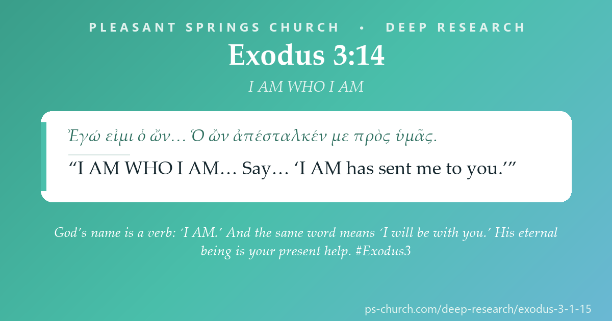 Share card &mdash; God’s name is a verb: ‘I AM.’ And the same word means ‘I will be with you.’ His eternal being is your present help. #Exodus3