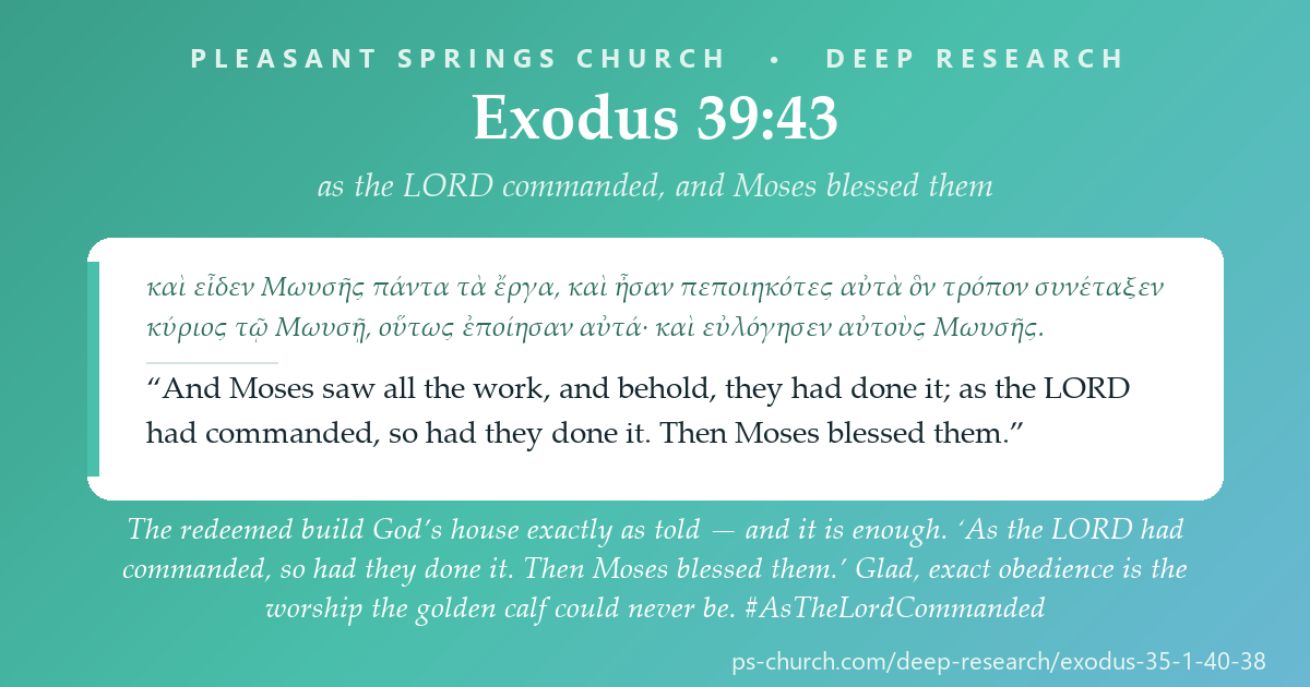 Share card &mdash; The redeemed build exactly as told — and it is enough. ‘As the LORD had commanded, so had they done it. Then Moses blessed them.’ Glad, exact obedience is the whole point. #AsTheLordCommanded