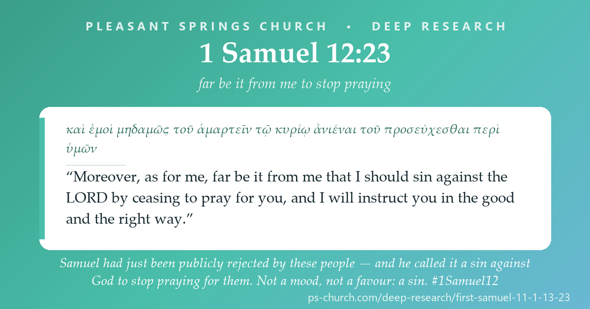 Share card &mdash; Samuel had just been publicly rejected by these people — and he called it a sin against God to stop praying for them. “Far be it from me that I should sin against the LORD by ceasing to pray for you.” 1 Samuel 12:23 #1Samuel12