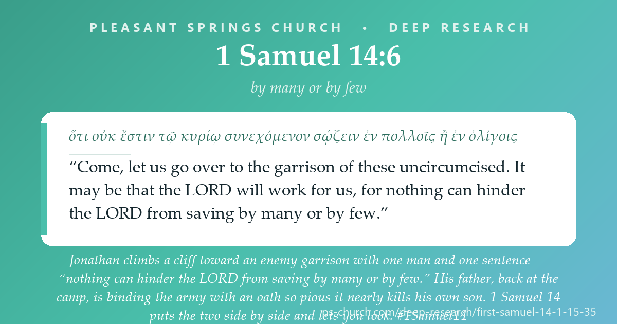 Share card &mdash; Jonathan climbs a cliff toward an enemy garrison with one man and one sentence — “nothing can hinder the LORD from saving by many or by few.” His father, back at the camp, is binding the army with an oath so pious it nearly kills his own son. 1 Samuel 14 puts the two side by side and lets you look. #1Samuel14