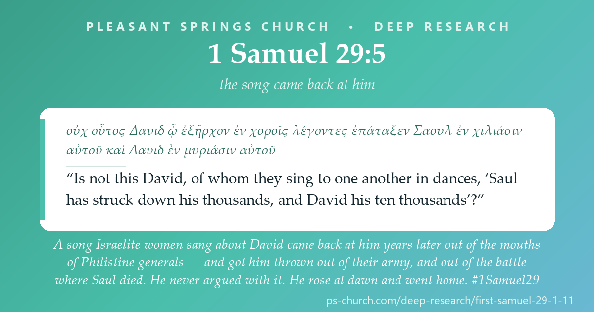 Share card &mdash; A song Israelite women sang about David came back at him out of the mouths of Philistine generals — “Saul has struck down his thousands, and David his ten thousands” — and got him thrown out of the army, and out of the battle where Saul died. 1 Samuel 29:5. #1Samuel29