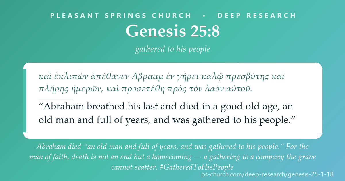 Share card &mdash; Abraham died 'an old man and full of years, and was gathered to his people.' For the man of faith, death is not an end but a homecoming - a gathering to a company the grave cannot scatter. #GatheredToHisPeople