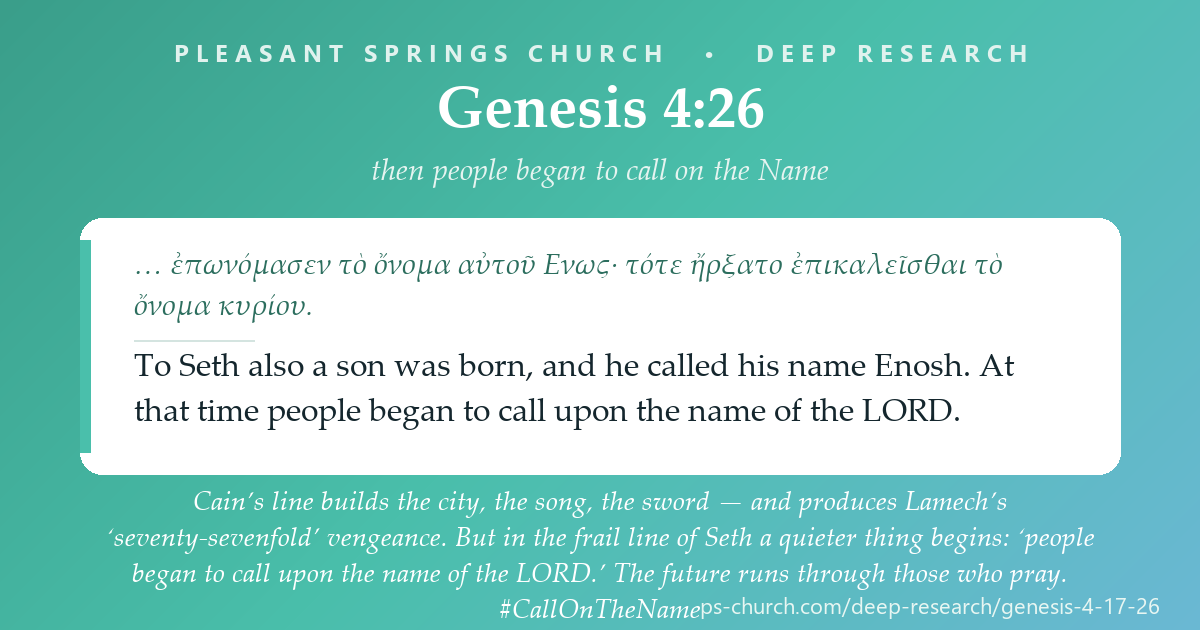 Share card &mdash; Cain’s line builds the city, the song, the sword — and produces Lamech’s ‘seventy-sevenfold’ vengeance. But in the frail line of Seth a quieter thing begins: ‘people began to call upon the name of the LORD.’ The future runs through those who pray. #CallOnTheName