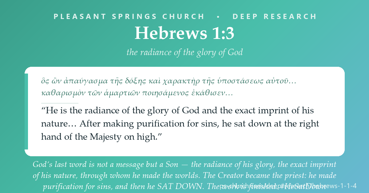 Share card &mdash; God’s last word is not a message but a Son — the radiance of his glory, the exact imprint of his nature, through whom he made the worlds. The Creator became the priest: he made purification for sins, and then he SAT DOWN. The work is finished. #HeSatDown