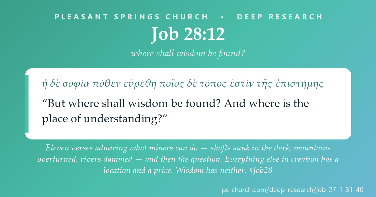 Share card &mdash; Eleven verses admiring what miners can do — shafts sunk in the dark, mountains overturned, rivers dammed — and then the question. Everything else in creation has a location and a price. Wisdom has neither. #Job28
