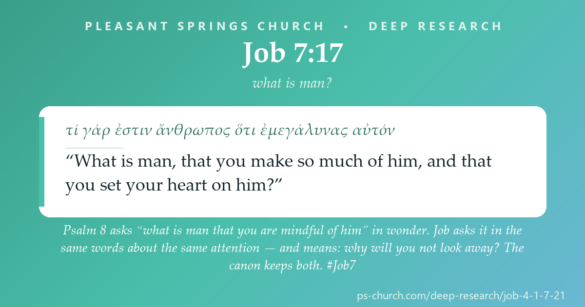 Share card &mdash; Psalm 8 asks “what is man that you are mindful of him” in wonder. Job asks it in the same words about the same attention — and means: why will you not look away? The canon keeps both. #Job7