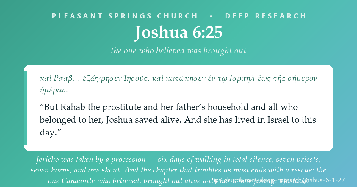 Share card &mdash; Jericho was taken by a procession — six days of walking in total silence, seven priests, seven horns, and one shout. And the chapter that troubles us most ends with a rescue: the one Canaanite who believed, brought out alive with her whole family, and still living in Israel when the story was written down. #Joshua6