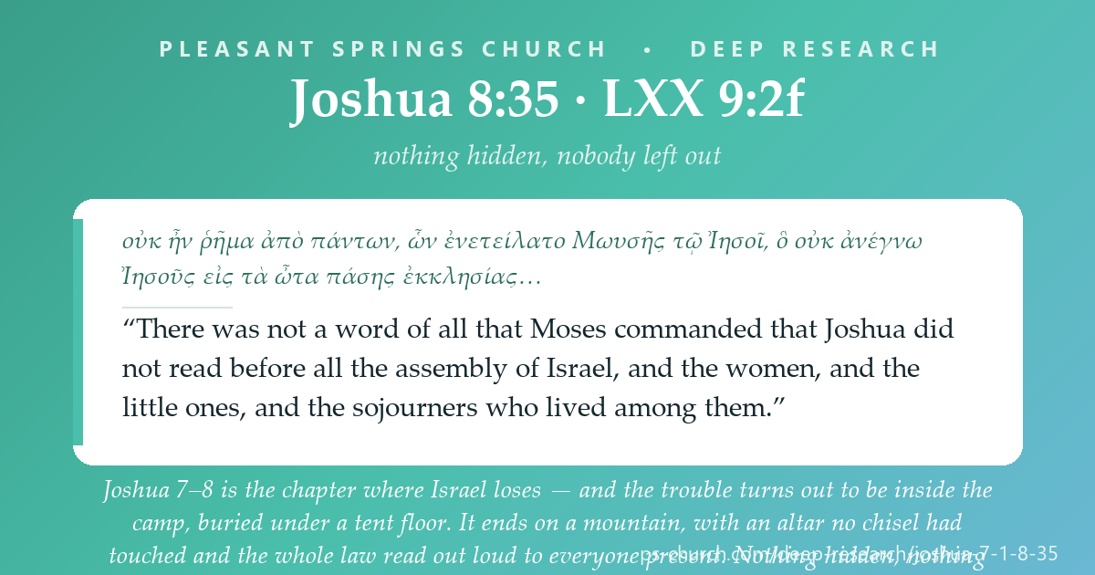 Share card &mdash; Joshua 7–8 is the chapter where Israel loses — and the trouble turns out to be inside the camp, buried under a tent floor. It ends on a mountain, with an altar no chisel had touched and the whole law read out loud to everyone present: the women, the little ones, and the foreigners living among them. Nothing hidden, nothing skipped, nobody left out. #Joshua8