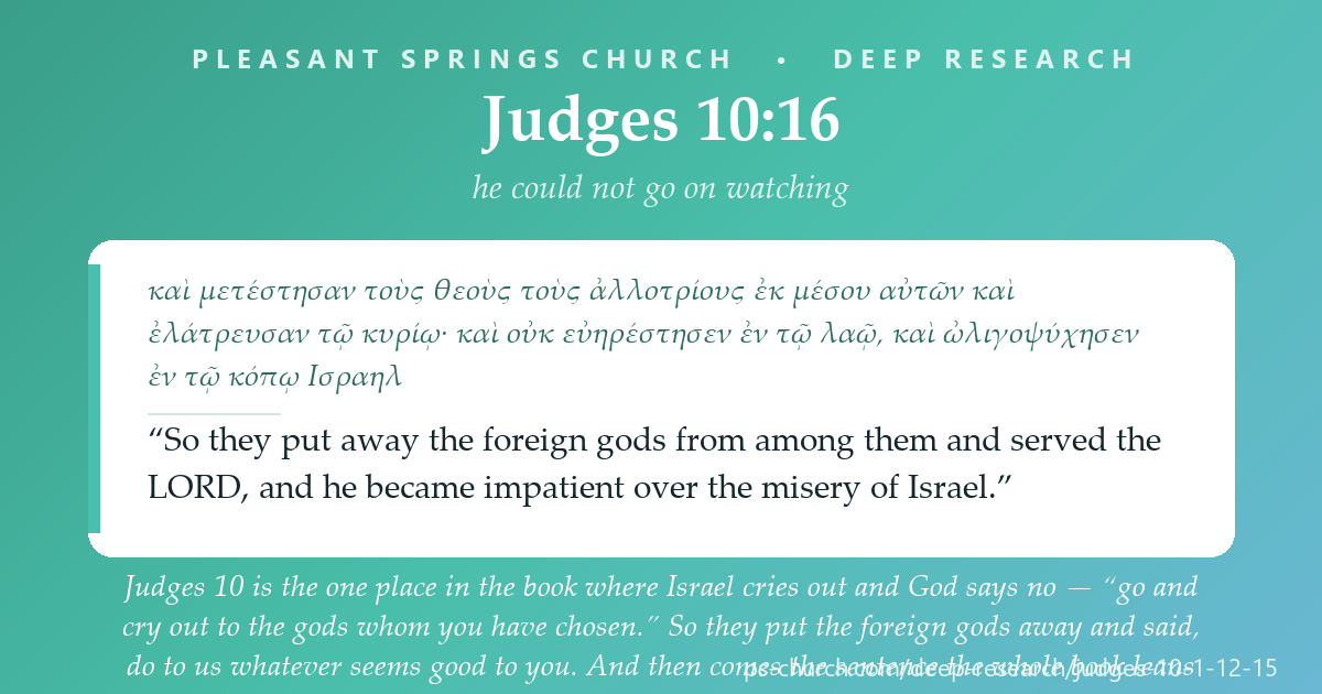 Share card &mdash; Judges 10 is the one place in the book where Israel cries out and God says no — “go and cry out to the gods whom you have chosen.” They put the foreign gods away and said, do to us whatever seems good to you. And then comes the sentence the whole book leans on: he became impatient over the misery of Israel. He could not go on watching it. #Judges10