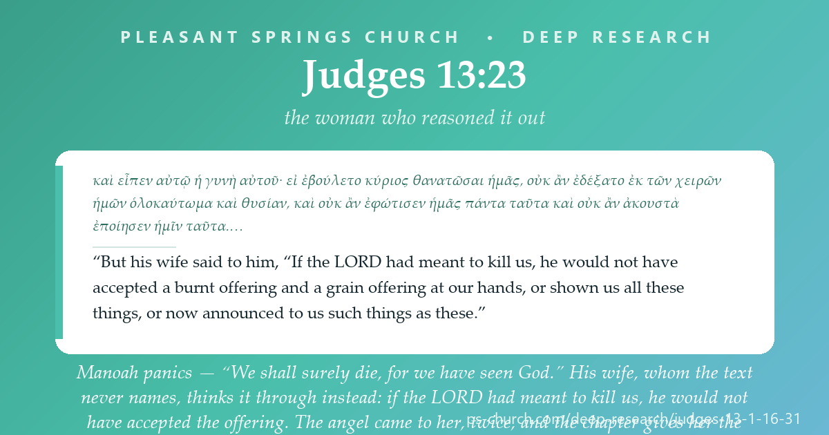Share card &mdash; Manoah panics — “We shall surely die, for we have seen God.” His wife, whom the text never names, thinks it through instead: if the LORD had meant to kill us, he would not have accepted the offering. The angel came to her, twice. The chapter gives her the theology. #Judges13