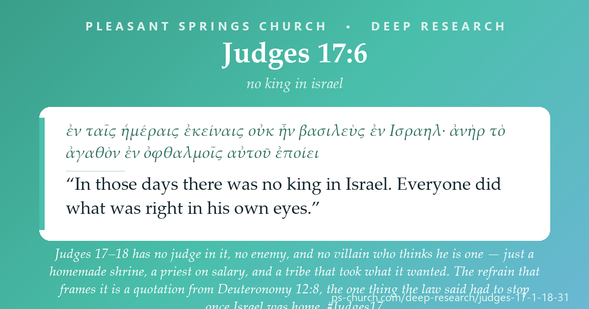 Share card &mdash; Judges 17–18 has no judge in it, no enemy, and no villain who thinks he is one — just a homemade shrine, a priest on salary, and a tribe that took what it wanted. The refrain that frames it is a quotation from Deuteronomy 12:8, the one thing the law said had to stop once Israel was home. #Judges17