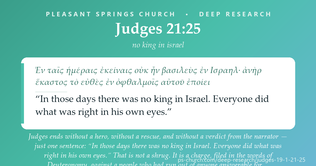 Share card &mdash; Judges ends without a hero, without a rescue, and without a verdict from the narrator — just one sentence: “In those days there was no king in Israel. Everyone did what was right in his own eyes.” That is not a shrug. It is a charge, filed in the words of Deuteronomy, against a people who had run out of anyone answerable for anyone else. #Judges21