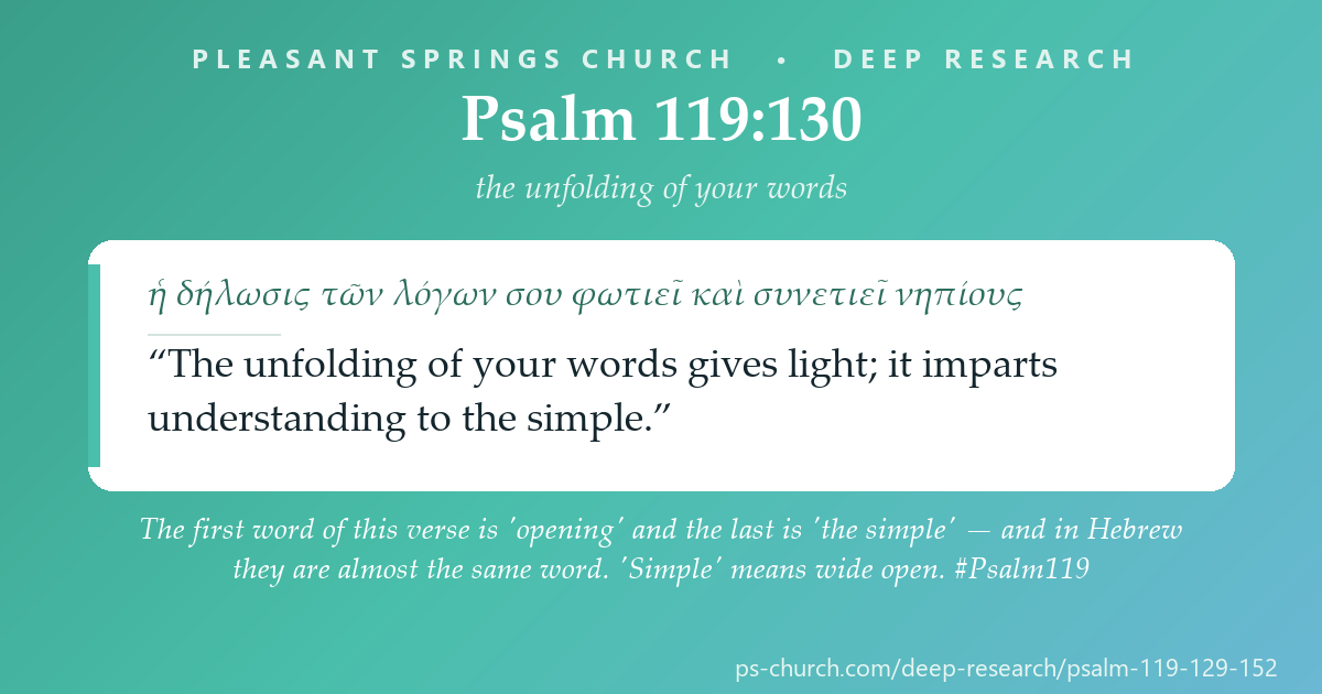 Share card &mdash; The first word of this verse is 'opening' and the last is 'the simple' — and in Hebrew they are almost the same word. 'Simple' means wide open. The opening opens the open. #Psalm119