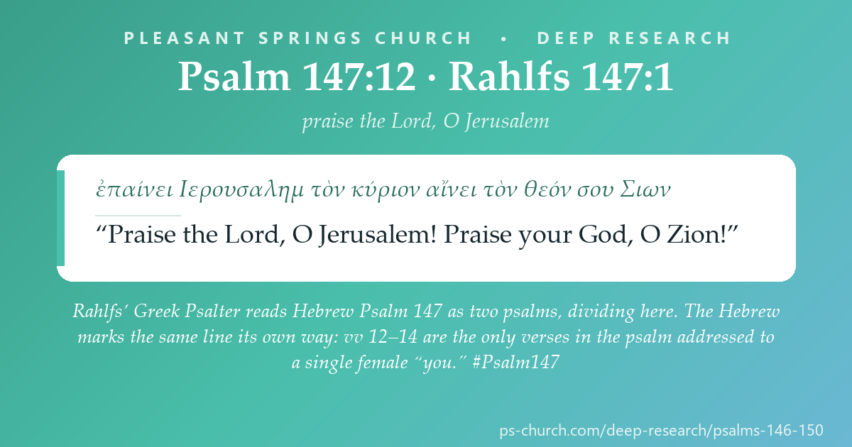 Share card &mdash; Rahlfs' Greek Psalter reads Hebrew Psalm 147 as two psalms, dividing at verse 12. The Hebrew marks the same line its own way: vv 12–14 are the only verses in the psalm addressed to a single female 'you'. #Psalm147