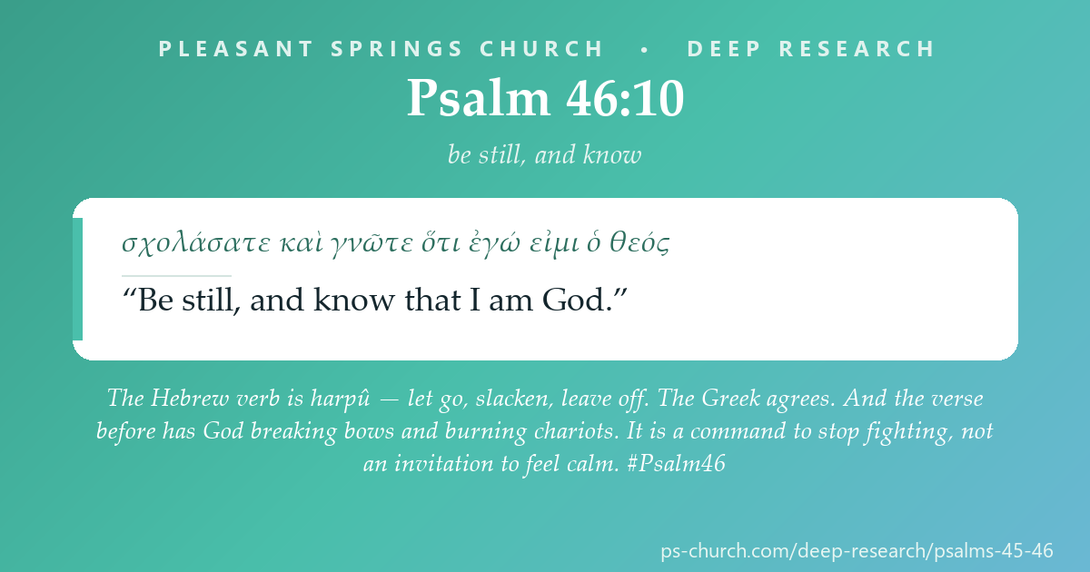 Share card &mdash; The Hebrew verb is harpû — let go, slacken, leave off. The Greek agrees. And the verse before has God breaking bows and burning chariots. It is a command to stop fighting, not an invitation to feel calm. #Psalm46