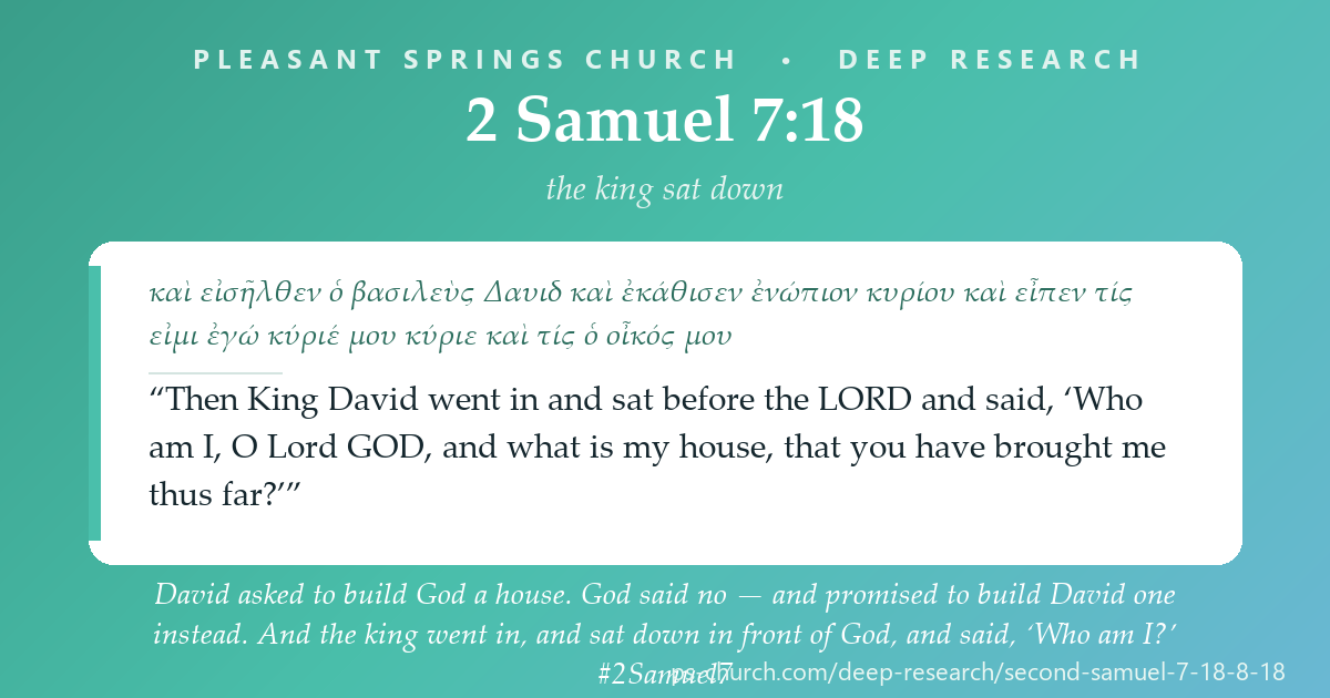 Share card &mdash; David asked to build God a house. God said no — and promised to build David one instead. And the king went in, and sat down in front of God, and said, “Who am I, O Lord GOD, and what is my house, that you have brought me thus far?” Six times in twelve verses he says “O Lord GOD”; ten times he calls himself “your servant”; and he never mentions the temple again. #2Samuel7