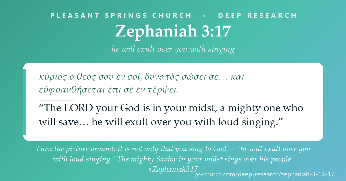 Share card &mdash; Turn the picture around: it is not only that you sing to God — ‘he will exult over you with loud singing.’ The mighty Savior in your midst sings over his people. #Zephaniah317